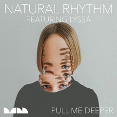 Natural Rhythm ft. Lyssa "Pull Me Deeper"