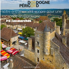 Votre entrainement sonore pour une escapade en Dordogne - # 5 les marchés