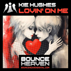 KIE HUGHES - LOVIN ON ME (OUT NOW on Bounce Heaven Digital)