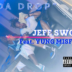 “Da Drop” Jefe Swop feat. Yung Misfit
