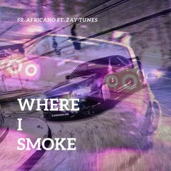 Where I Smoke (Zay-Tunes REMIX)