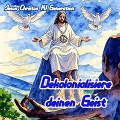 Dekolonisiere deinen Geist - Jesus Christus KI Generation
