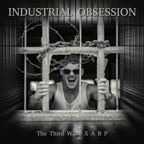 The Third Wave X A B P - Industrial Obsession