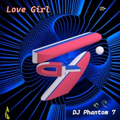 DJ Phantom 7 _  Love Girl _ (Original Mix) 2023