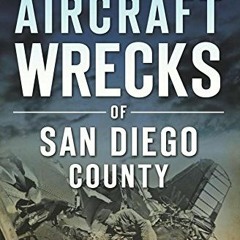 READ KINDLE PDF EBOOK EPUB Historic Aircraft Wrecks of San Diego County (Disaster) by  G. Pat Macha