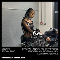 kesh w/ lancey foux, teebofg, jegggrv, young eman, len & daisymaybefake - 13.02.2025 - foundation.fm