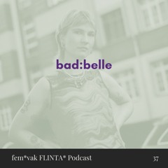 fem*vak FLINTA* Podcast 037 // bad:belle