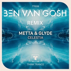 Metta & Glyde - Celestia (Remix Contest) - Ben van Gosh Remix (FREE DOWNLOAD)