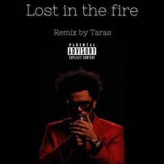 Lost In The Fire - The Weekend (REMIX BY TARAS)