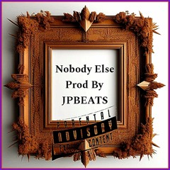 Nobody Else  Prod. By JpBeats