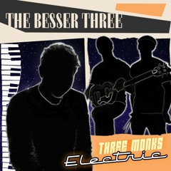 The Besser Three - Three Monks Electric (Headphone Mix)
