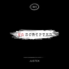 Unscripted 015 w/ JUSTEK [Progressive]