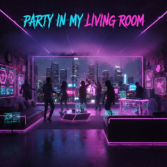 Party In My Living Room