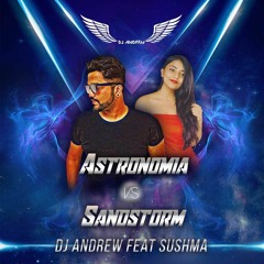 ASTRONOMIA VS  SANDSTORM - DJ Andrew Feat Sushma