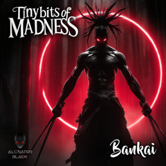 Tiny bits of Madness - Bankai (Preview)