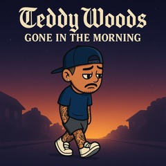 Gone in the morning - Teddy Woods Edit