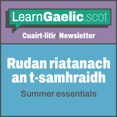 Rudan riatanach an t-samhraidh | Summer essentials