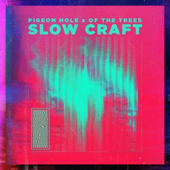 Pigeon Hole x Of The Trees - Slow Craft