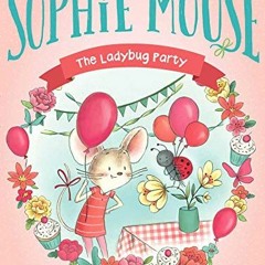 FREE PDF 💙 The Ladybug Party (17) (The Adventures of Sophie Mouse) by  Poppy Green &