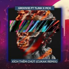 Xích Thêm Chút - RPT Groovie Ft. Tlinh & RPT MCK「Cukak Remix」- Audio Lyrics