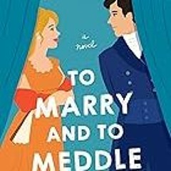 FREE B.o.o.k (Medal Winner) To Marry and to Meddle: A Novel (The Regency Vows Book 3)