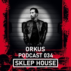 SKLEP HOUSE Podcast 034 by Orkus