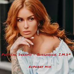 Physical Dreams - Sungarden ~ I.M.D*  ~~ euphony unofficial  mix