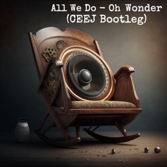All We Do - Oh Wonder (CEEJ Bootleg)[FREE DOWNLOAD]