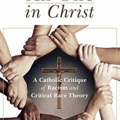 [ACCESS] [PDF EBOOK EPUB KINDLE] All One in Christ: A Catholic Critique of Racism and Critical Race