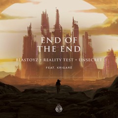 Blastoyz, Reality Test & UNSECRET - End Of The End (feat. Krigarè)