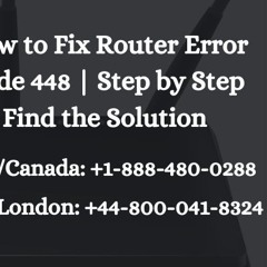 Router Error Code 448 | Step by Step Find the Solution