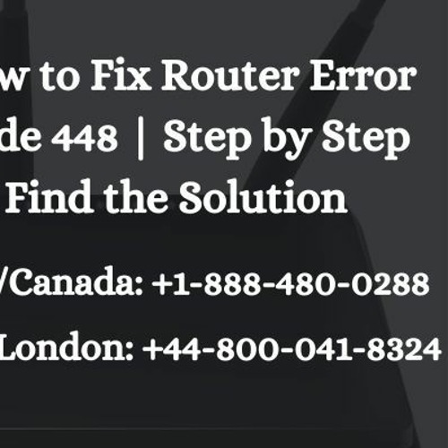 Router Error Code 448 | Step by Step Find the Solution