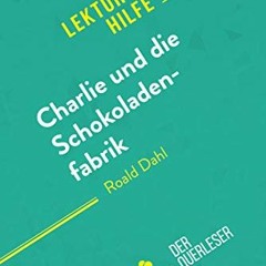 ❤️ Read Charlie und die Schokoladenfabrik von Roald Dahl (Lektürehilfe): Detaillierte Zusammenf