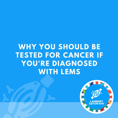 Why You Should Be Tested for Cancer If You're Diagnosed with LEMS