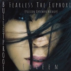 Bulletproof & Loreen - Fearless The Euphoria (Uptempo Pulsion Mashup)