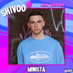 Shivoo Mix Series #009 - Minista (Live From Shivoo X Adfest)