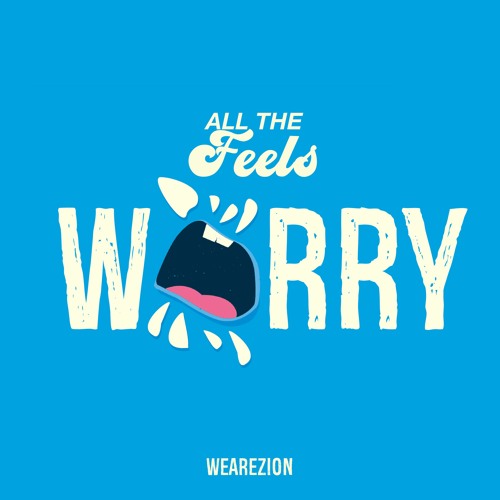 135 ~ ALL THE FEELS ~ Part 4 ~ WORRY