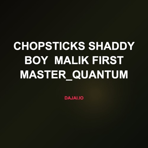 Chopsticks Shaddy Boy  Malik first master_quantum