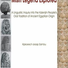 [Free] EBOOK 📝 The Misiri Legend Explored. A Linguistic Inquiry into the Kalenjiin P