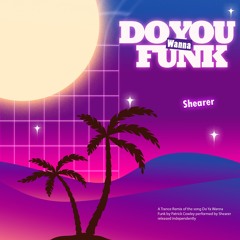 Do You Wanna Funk - Shearer Edit