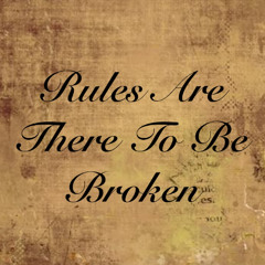 Rules Are There To Be Broken