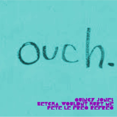 QJ - Betcha Wouldn't Hurt Me (Pete Le Freq Refreq)