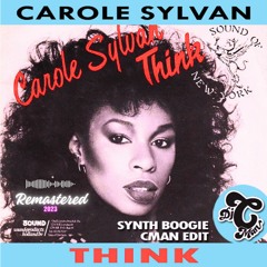 Carole Sylvan - Think (Synth Boogie CMAN Edit) 2023 Remaster WAV