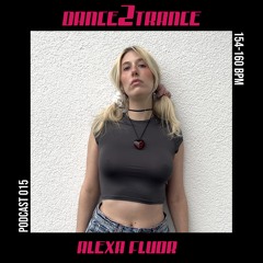 DANCE2TRANCE PODCAST//015 - ALEXA FLUOR