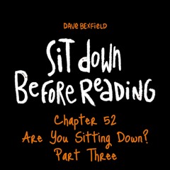 Are you Sitting Down pt.3 | Sit Down Before Reading: Chapter 52