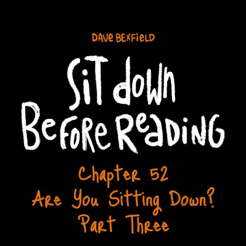 Are you Sitting Down pt.3 | Sit Down Before Reading: Chapter 52