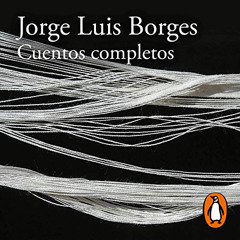 [ACCESS] PDF 📥 Cuentos completos [Complete Stories] by  Jorge Luis Borges,Gerardo Pr