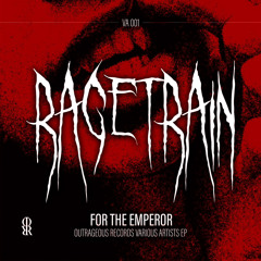 [VAT01] RAGETRAIN - FOR THE EMPEROR. [OUTRAGEOUSREC]