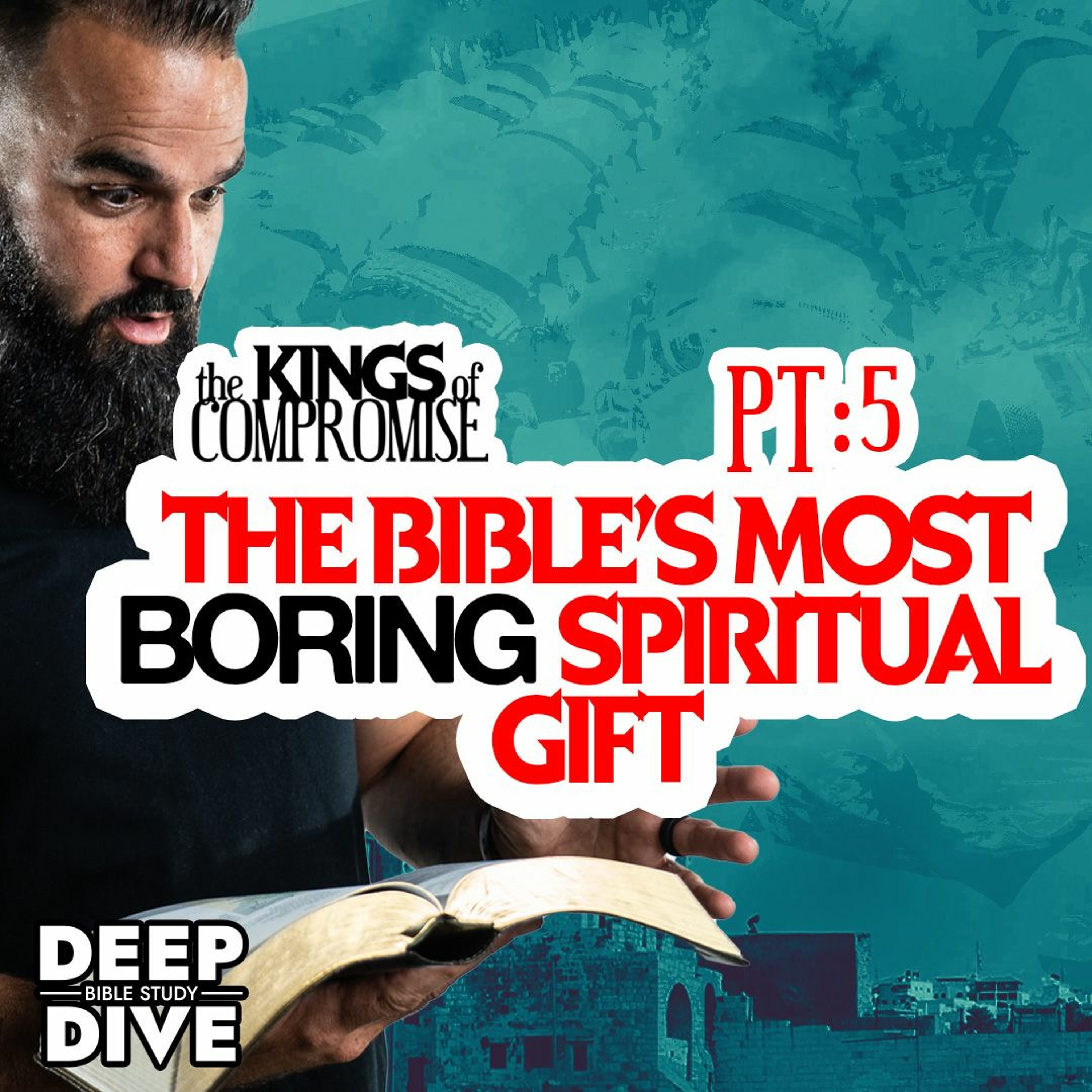 Deep Dive Bible Study | S6E5 Kings Of Compromise: The Bible’s Most Boring Spiritual Gift episode artwork