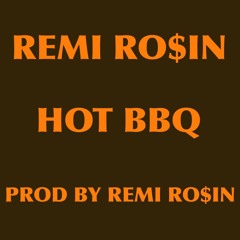 Hot BBQ (Prod by Remi Ro$in)